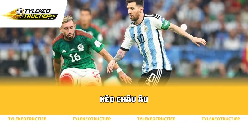 Sức hấp dẫn khó cưỡng của hình thức kèo châu âu