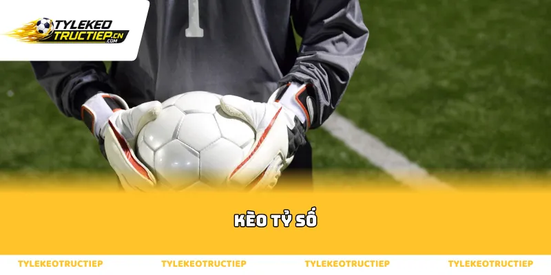 Kèo tỷ số và sức hút từ các con số thống kê thực tế